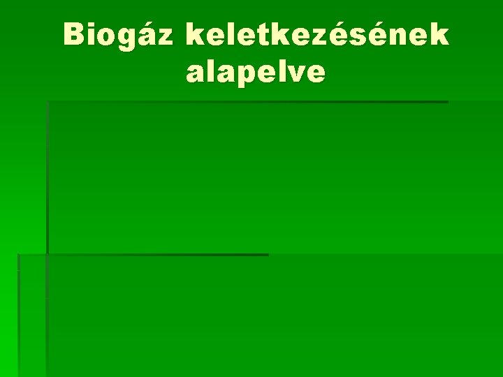 Biogáz keletkezésének alapelve 