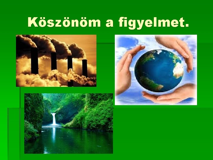 Köszönöm a figyelmet. 