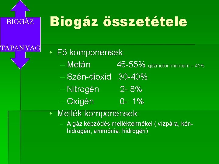 BIOGÁZ TÁPANYAG Biogáz összetétele • Fő komponensek: – Metán 45 -55% gázmotor minimum –