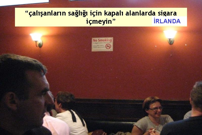 “çalışanların sağlığı için kapalı alanlarda sigara İRLANDA içmeyin” 