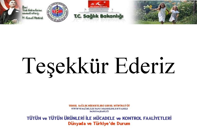 Teşekkür Ederiz TEMEL SAĞLIK HİZMETLERİ GENEL MÜDÜRLÜĞÜ TÜTÜN VE BAĞIMLILIK YAPICI MADDELERLE MÜCADELE DAİRE