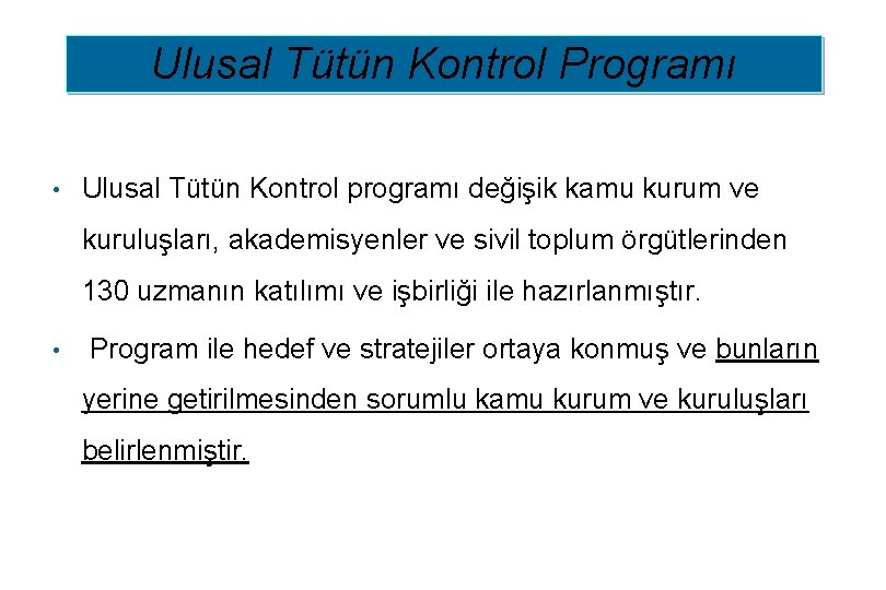 Ulusal Tütün Kontrol Programı • Ulusal Tütün Kontrol programı değişik kamu kurum ve kuruluşları,