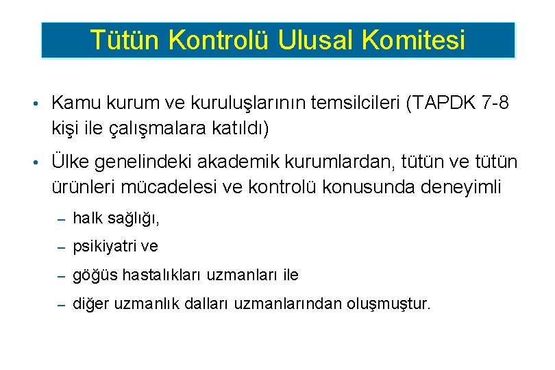 Tütün Kontrolü Ulusal Komitesi • Kamu kurum ve kuruluşlarının temsilcileri (TAPDK 7 -8 kişi