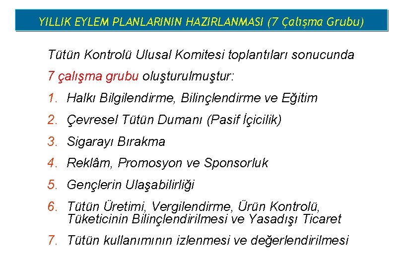 YILLIK EYLEM PLANLARININ HAZIRLANMASI (7 Çalışma Grubu) Tütün Kontrolü Ulusal Komitesi toplantıları sonucunda 7