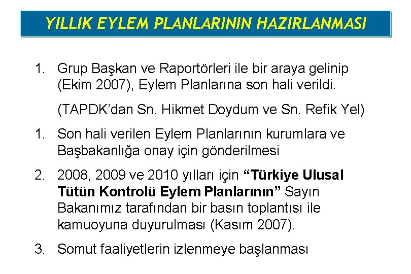 YILLIK EYLEM PLANLARININ HAZIRLANMASI 1. Grup Başkan ve Raportörleri ile bir araya gelinip (Ekim