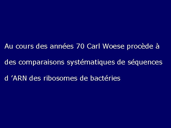 Au cours des années 70 Carl Woese procède à des comparaisons systématiques de séquences