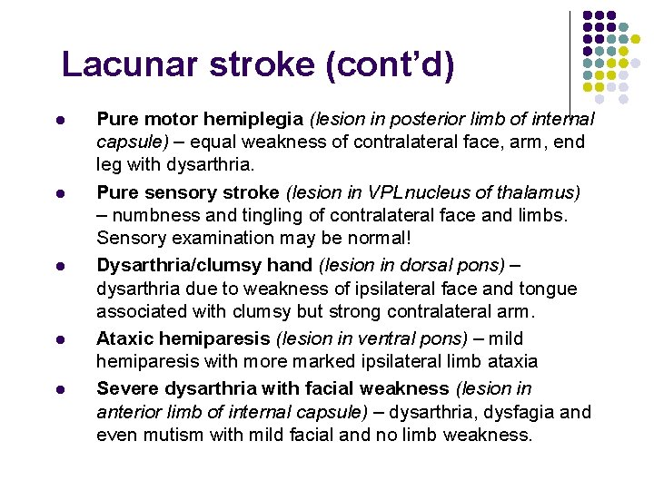 Lacunar stroke (cont’d) l l l Pure motor hemiplegia (lesion in posterior limb of