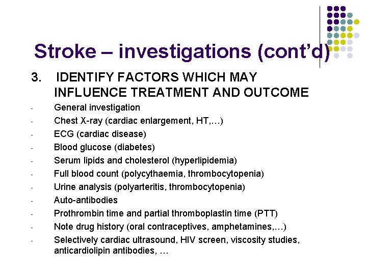 Stroke – investigations (cont’d) 3. IDENTIFY FACTORS WHICH MAY INFLUENCE TREATMENT AND OUTCOME -