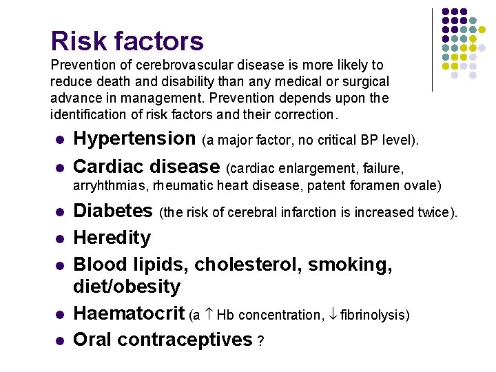 Risk factors Prevention of cerebrovascular disease is more likely to reduce death and disability