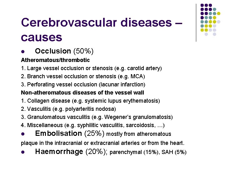 Cerebrovascular diseases – causes l Occlusion (50%) Atheromatous/thrombotic 1. Large vessel occlusion or stenosis