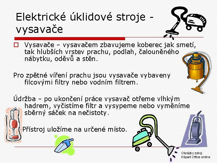 Elektrické úklidové stroje - vysavače o Vysavače – vysavačem zbavujeme koberec jak smetí, tak