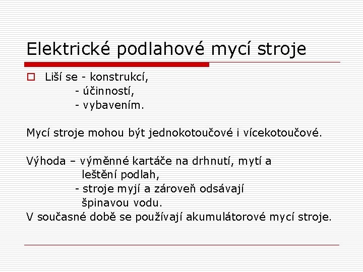 Elektrické podlahové mycí stroje o Liší se - konstrukcí, - účinností, - vybavením. Mycí