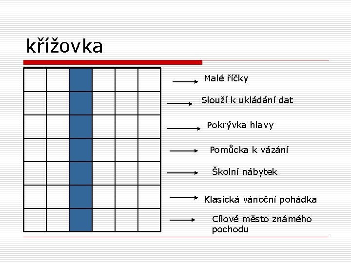 křížovka Malé říčky Slouží k ukládání dat Pokrývka hlavy Pomůcka k vázání Školní nábytek
