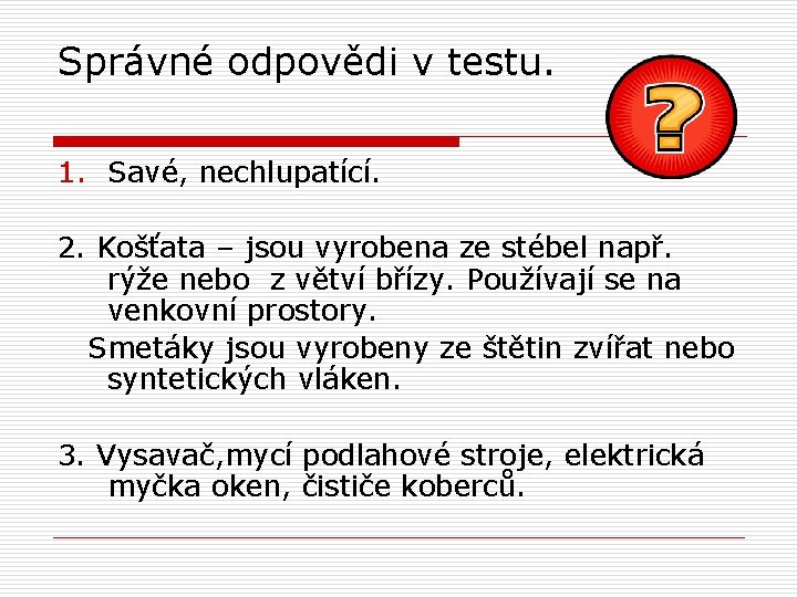 Správné odpovědi v testu. 1. Savé, nechlupatící. 2. Košťata – jsou vyrobena ze stébel