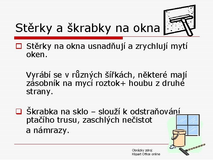 Stěrky a škrabky na okna o Stěrky na okna usnadňují a zrychlují mytí oken.