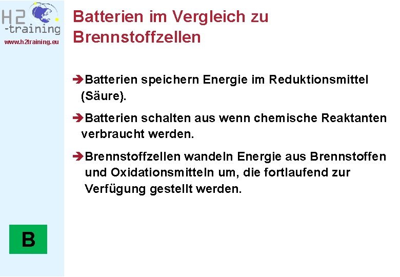 www. h 2 training. eu Batterien im Vergleich zu Brennstoffzellen èBatterien speichern Energie im