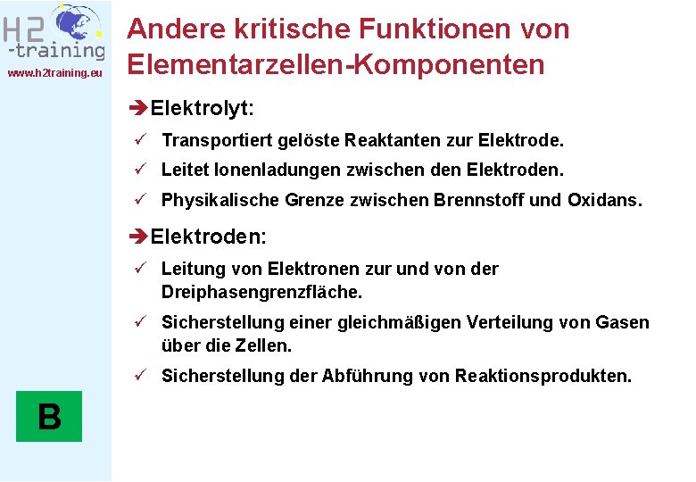 www. h 2 training. eu Andere kritische Funktionen von Elementarzellen-Komponenten èElektrolyt: ü Transportiert gelöste