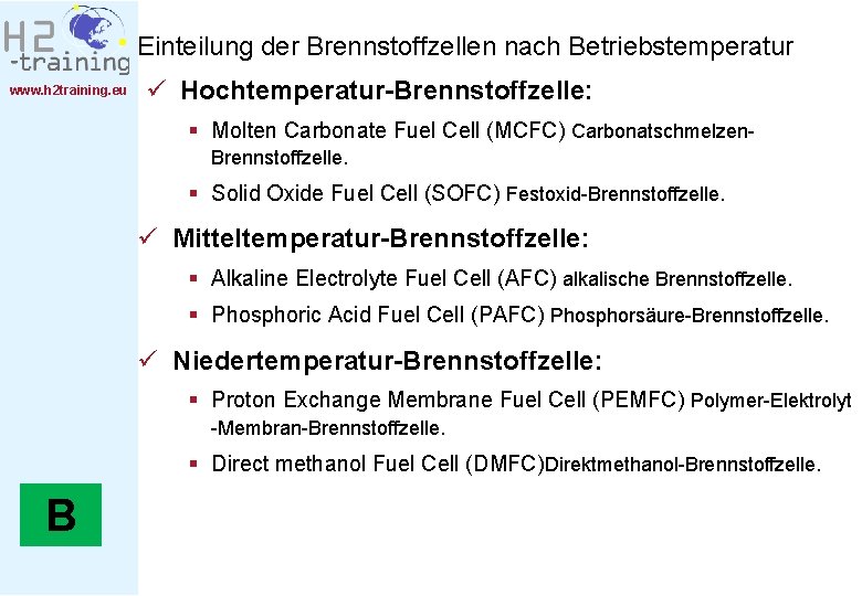 Einteilung der Brennstoffzellen nach Betriebstemperatur www. h 2 training. eu ü Hochtemperatur-Brennstoffzelle: § Molten