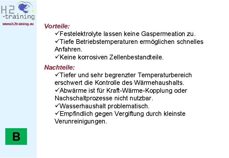 www. h 2 training. eu Vorteile: üFestelektrolyte lassen keine Gaspermeation zu. üTiefe Betriebstemperaturen ermöglichen