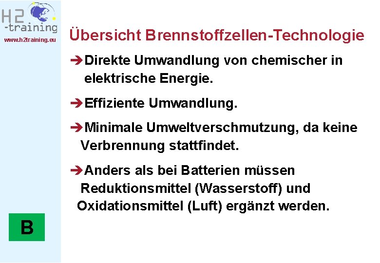 www. h 2 training. eu Übersicht Brennstoffzellen-Technologie èDirekte Umwandlung von chemischer in elektrische Energie.