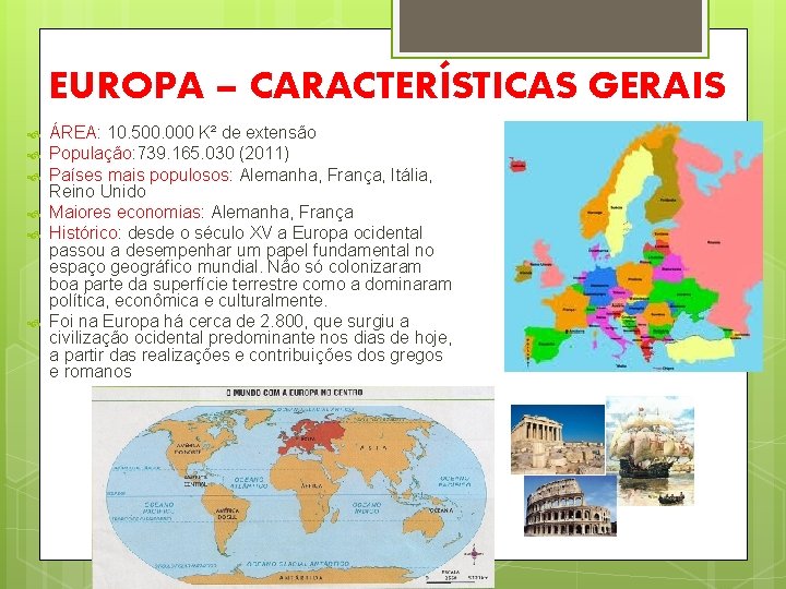 EUROPA – CARACTERÍSTICAS GERAIS ÁREA: 10. 500. 000 K² de extensão População: 739. 165.