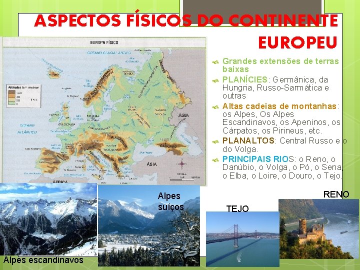 ASPECTOS FÍSICOS DO CONTINENTE EUROPEU Alpes suíços Alpes escandinavos Grandes extensões de terras baixas