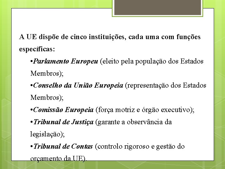 A UE dispõe de cinco instituições, cada uma com funções específicas: • Parlamento Europeu