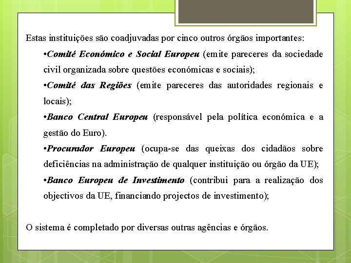 Estas instituições são coadjuvadas por cinco outros órgãos importantes: • Comité Económico e Social