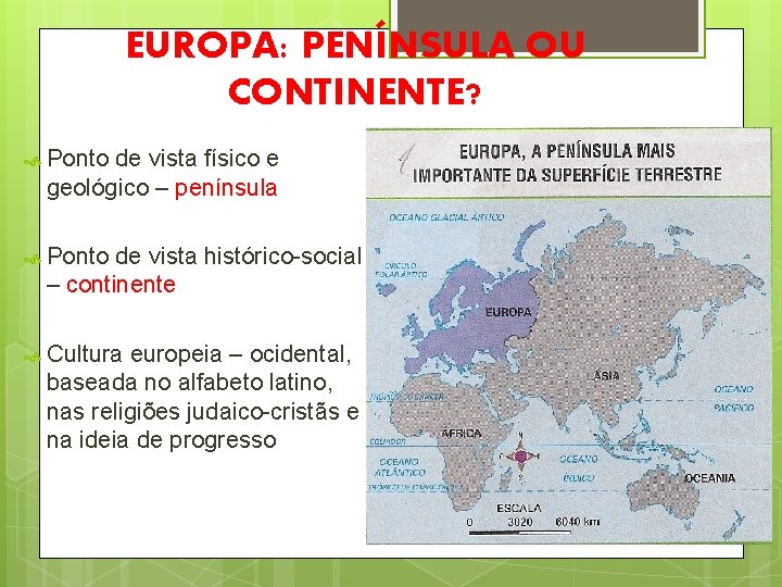 EUROPA: PENÍNSULA OU CONTINENTE? Ponto de vista físico e geológico – península Ponto de