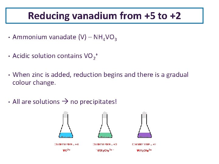Reducing vanadium from +5 to +2 • Ammonium vanadate (V) – NH 4 VO Reducing vanadium from +5 to +2 • Ammonium vanadate (V) – NH 4 VO