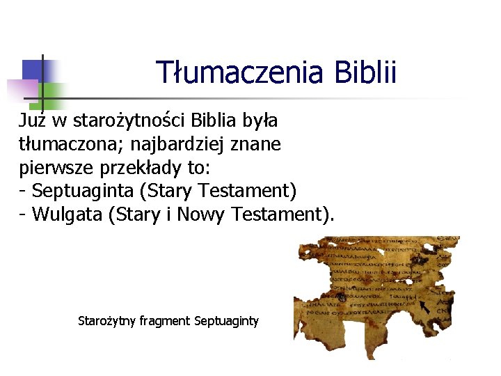 Tłumaczenia Biblii Już w starożytności Biblia była tłumaczona; najbardziej znane pierwsze przekłady to: -