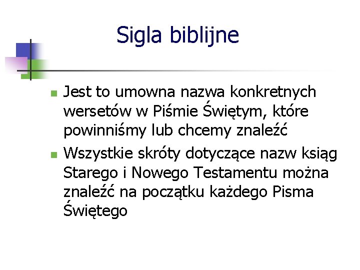 Sigla biblijne n n Jest to umowna nazwa konkretnych wersetów w Piśmie Świętym, które Sigla biblijne n n Jest to umowna nazwa konkretnych wersetów w Piśmie Świętym, które