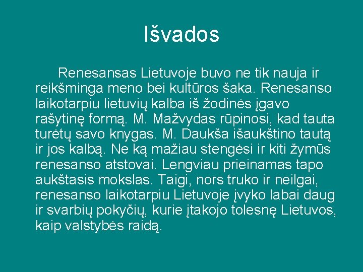 Išvados Renesansas Lietuvoje buvo ne tik nauja ir reikšminga meno bei kultūros šaka. Renesanso