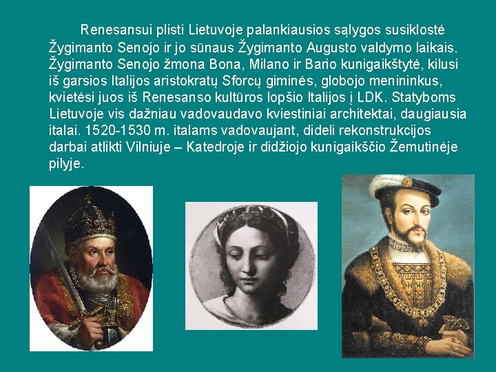 Renesansui plisti Lietuvoje palankiausios sąlygos susiklostė Žygimanto Senojo ir jo sūnaus Žygimanto Augusto valdymo