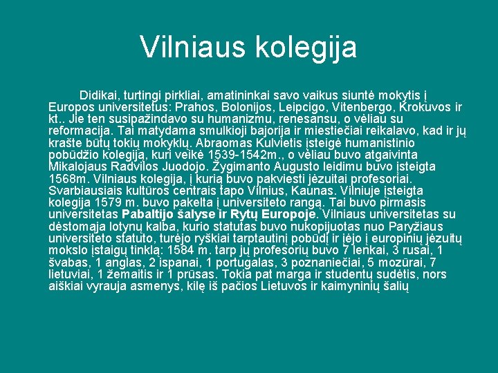 Vilniaus kolegija Didikai, turtingi pirkliai, amatininkai savo vaikus siuntė mokytis į Europos universitetus: Prahos,