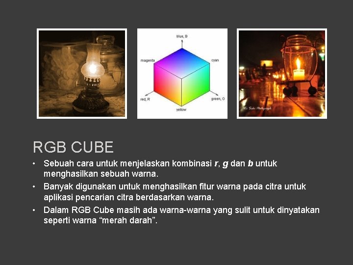 RGB CUBE • Sebuah cara untuk menjelaskan kombinasi r, g dan b untuk menghasilkan