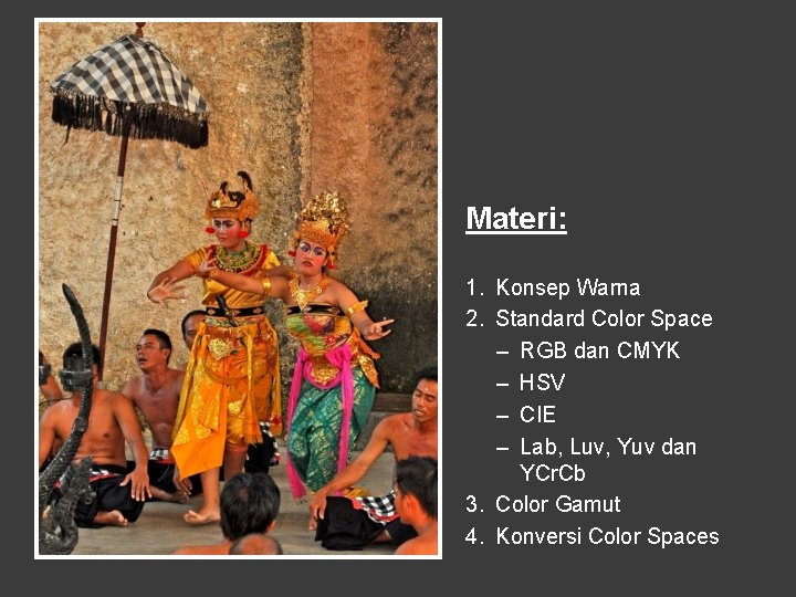 Materi: 1. Konsep Warna 2. Standard Color Space – RGB dan CMYK – HSV