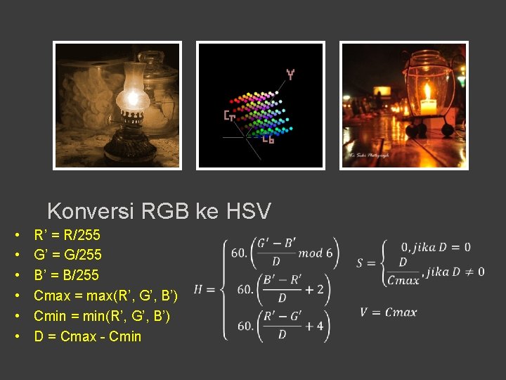 Konversi RGB ke HSV • • • R’ = R/255 G’ = G/255 B’