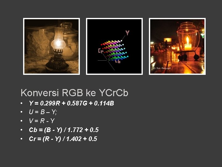 Konversi RGB ke YCr. Cb • • • Y = 0. 299 R +