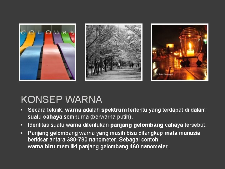 KONSEP WARNA • Secara teknik, warna adalah spektrum tertentu yang terdapat di dalam suatu