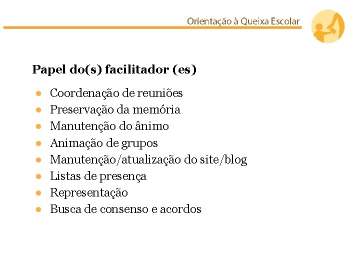 Papel do(s) facilitador (es) ● ● ● ● Coordenação de reuniões Preservação da memória