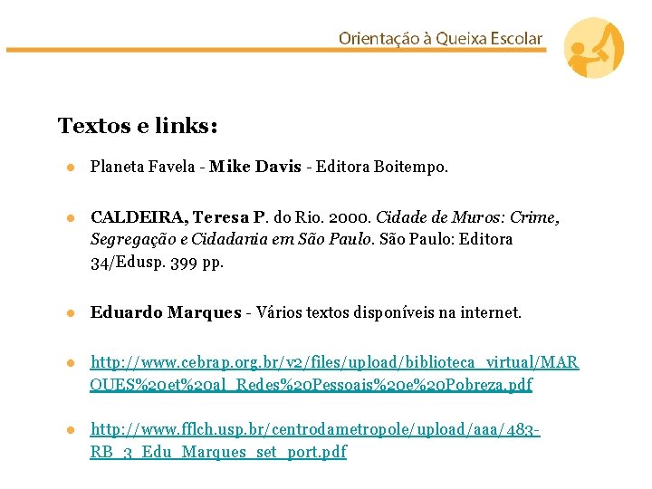 Textos e links: ● Planeta Favela - Mike Davis - Editora Boitempo. ● CALDEIRA,
