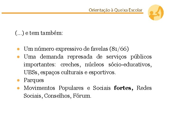 (. . . ) e tem também: ● Um número expressivo de favelas (81/66)