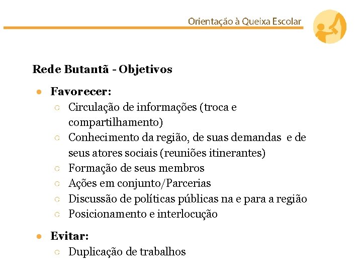 Rede Butantã - Objetivos ● Favorecer: ○ Circulação de informações (troca e compartilhamento) ○