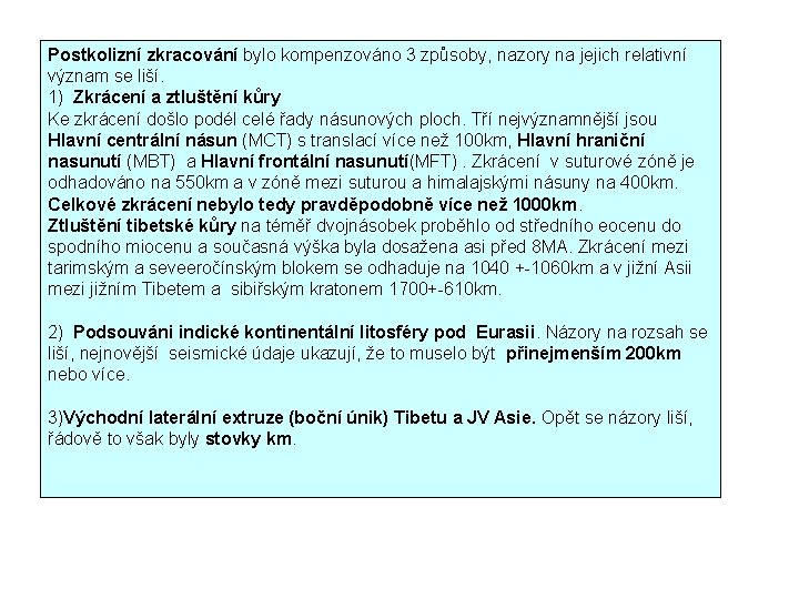 Postkolizní zkracování bylo kompenzováno 3 způsoby, nazory na jejich relativní význam se liší. 1)