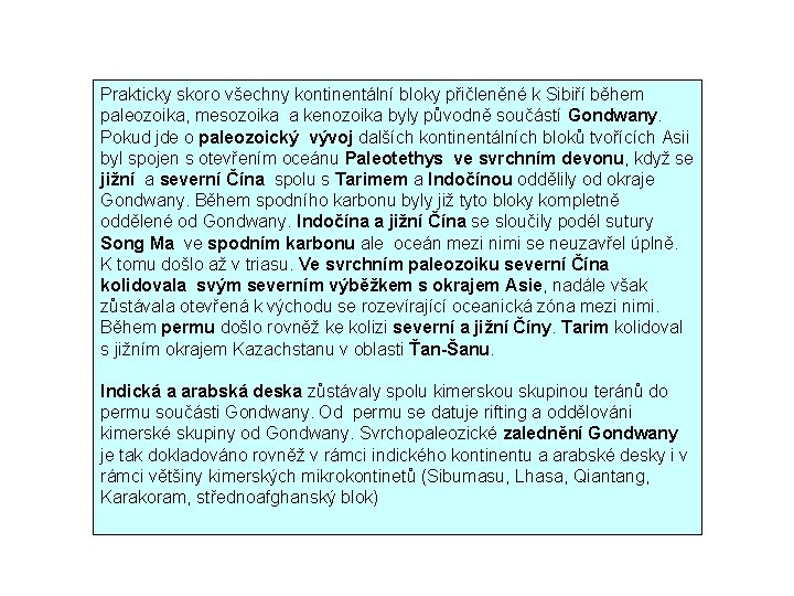 Prakticky skoro všechny kontinentální bloky přičleněné k Sibiří během paleozoika, mesozoika a kenozoika byly