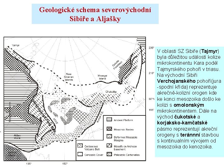 Geologické schema severovýchodní Sibiře a Aljašky V oblasti SZ Sibiře (Tajmyr) byla důležitou událostí