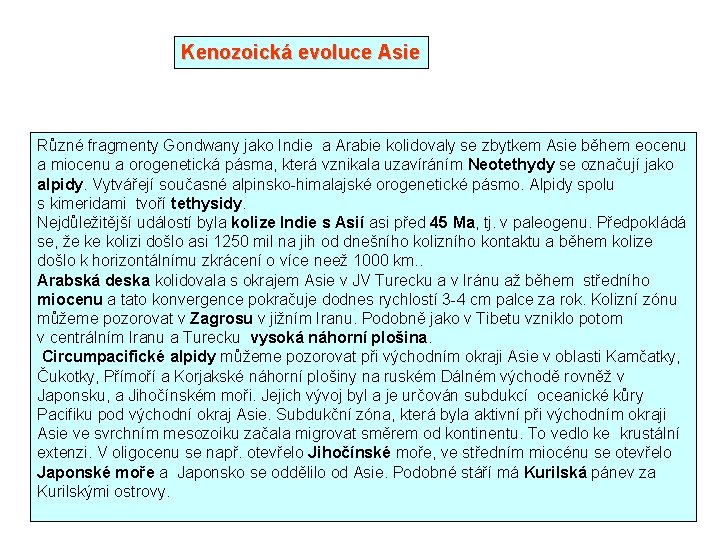 Kenozoická evoluce Asie Různé fragmenty Gondwany jako Indie a Arabie kolidovaly se zbytkem Asie