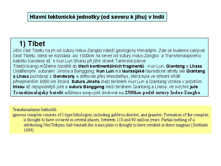 Hlavni tektonické jednotky (od severu k jihu) v Indii 1) Tibet Jižní část Tibetu