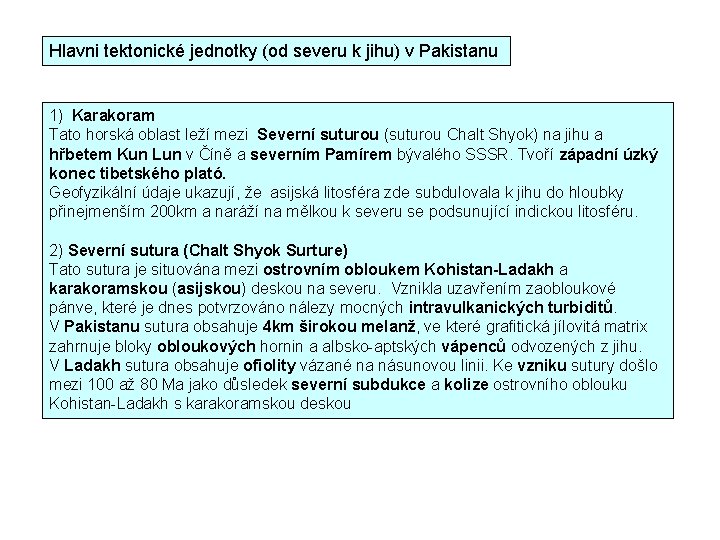 Hlavni tektonické jednotky (od severu k jihu) v Pakistanu 1) Karakoram Tato horská oblast